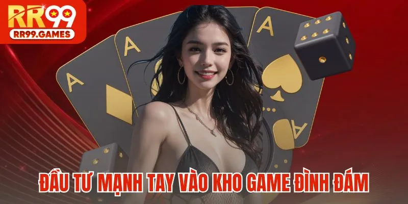 Đầu tư mạnh tay vào kho game đình đám