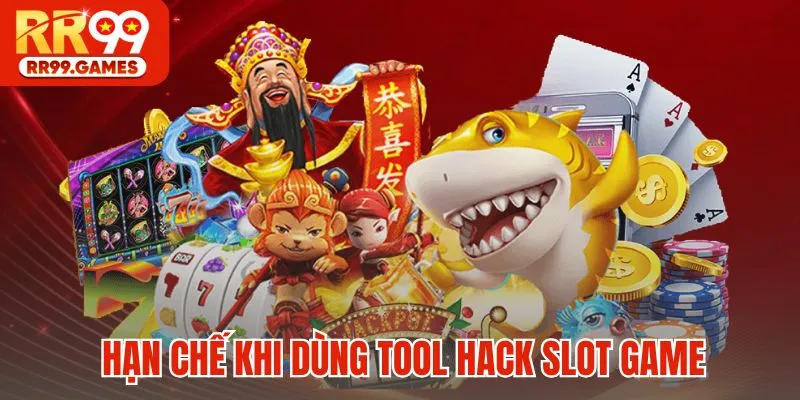 Hạn chế khi dùng tool hack slot game