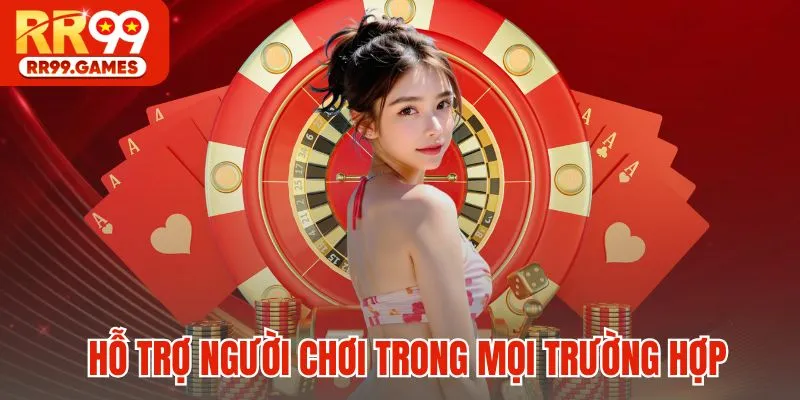 Hỗ trợ người chơi tức thì trong mọi trường hợp