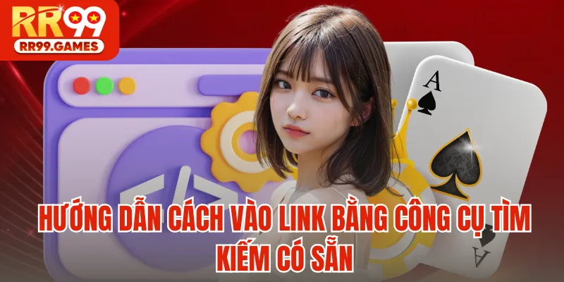 Hướng dẫn cách vào link bằng công cụ tìm kiếm có sẵn