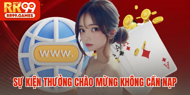 Sự kiện thưởng chào mừng không cần nạp