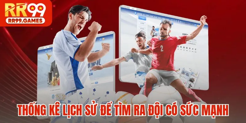 Thống kê lịch sử để tìm ra đội có sức mạnh
