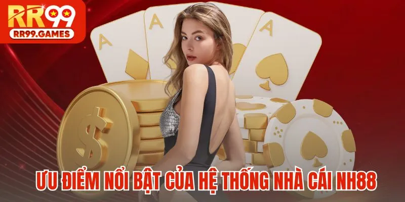 Ưu điểm nổi bật của hệ thống nhà cái NH88